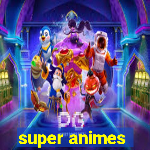 super animes